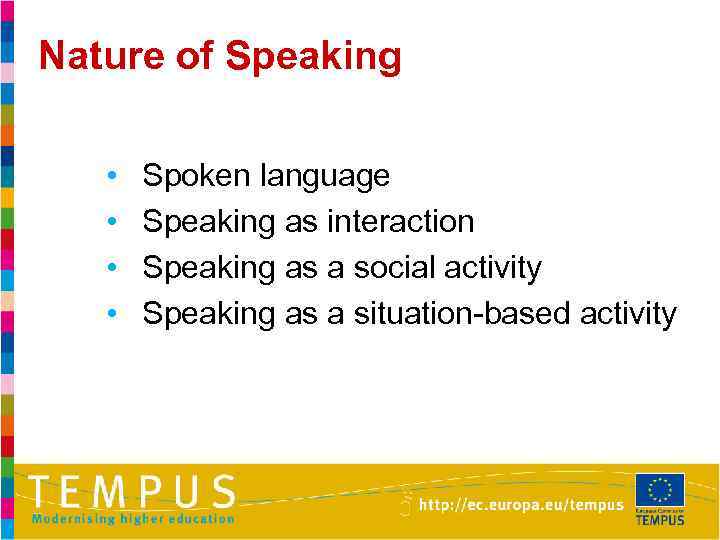 Nature of Speaking • • Spoken language Speaking as interaction Speaking as a social