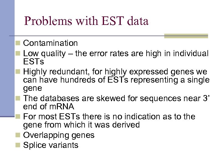 Problems with EST data n Contamination n Low quality – the error rates are