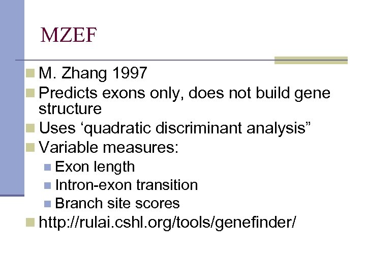 MZEF n M. Zhang 1997 n Predicts exons only, does not build gene structure