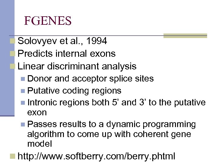 FGENES n Solovyev et al. , 1994 n Predicts internal exons n Linear discriminant