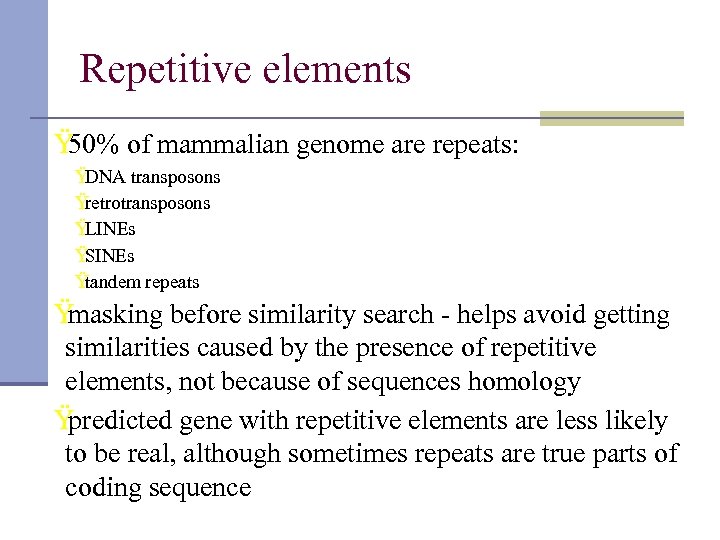 Repetitive elements Ÿ 50% of mammalian genome are repeats: Ÿ DNA transposons Ÿ retrotransposons