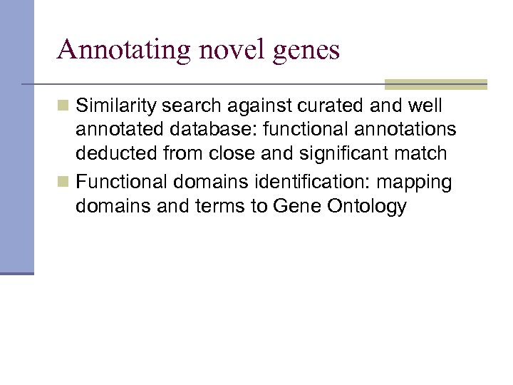 Annotating novel genes n Similarity search against curated and well annotated database: functional annotations