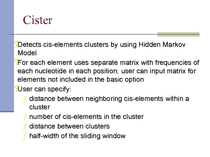 Cister Ÿ Detects cis-elements clusters by using Hidden Markov Model Ÿ For each element