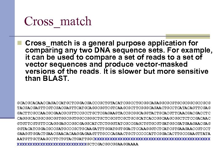 Cross_match n Cross_match is a general purpose application for comparing any two DNA sequence