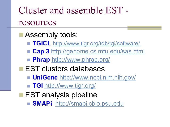 Cluster and assemble EST resources n Assembly tools: TGICL http: //www. tigr. org/tdb/tgi/software/ n