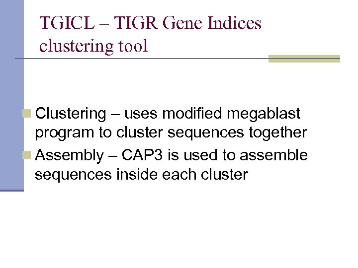TGICL – TIGR Gene Indices clustering tool n Clustering – uses modified megablast program