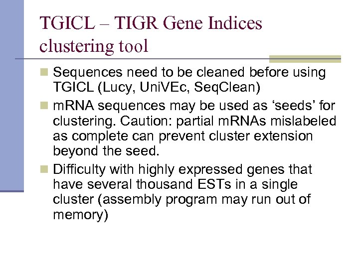 TGICL – TIGR Gene Indices clustering tool n Sequences need to be cleaned before