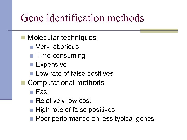 Gene identification methods n Molecular techniques n Very laborious n Time consuming n Expensive