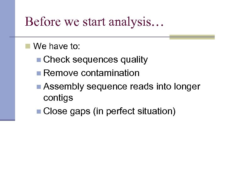 Before we start analysis… n We have to: n Check sequences quality n Remove