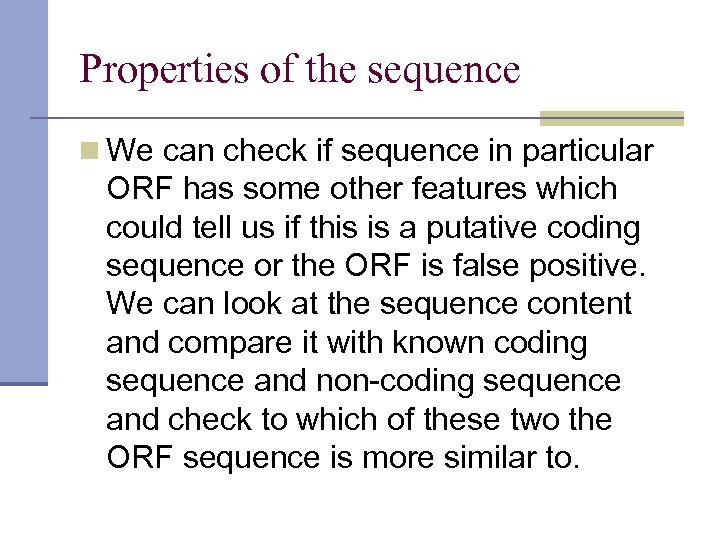 Properties of the sequence n We can check if sequence in particular ORF has