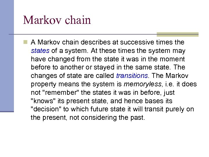 Markov chain n A Markov chain describes at successive times the states of a