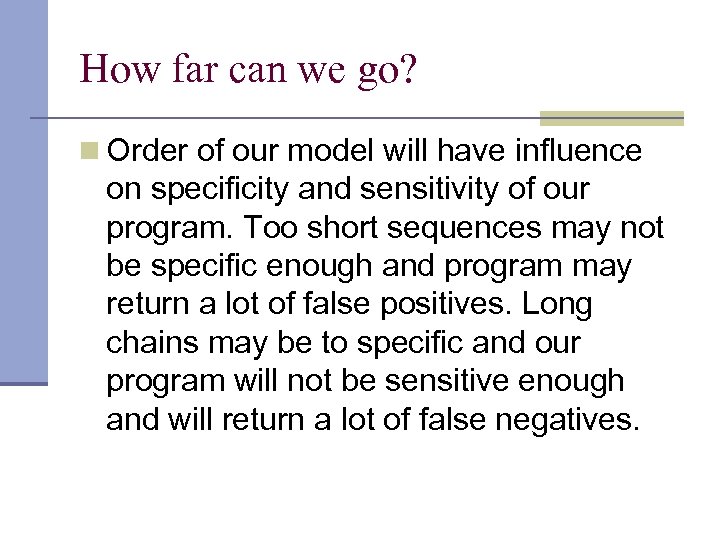 How far can we go? n Order of our model will have influence on