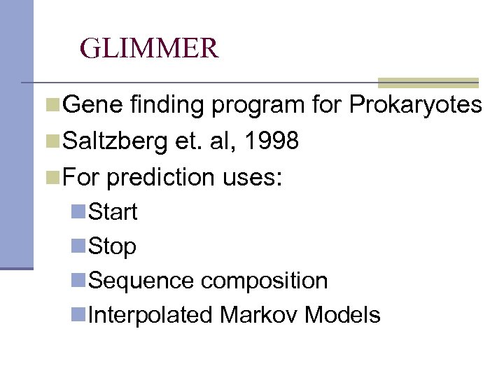 GLIMMER n. Gene finding program for Prokaryotes n. Saltzberg et. al, 1998 n. For