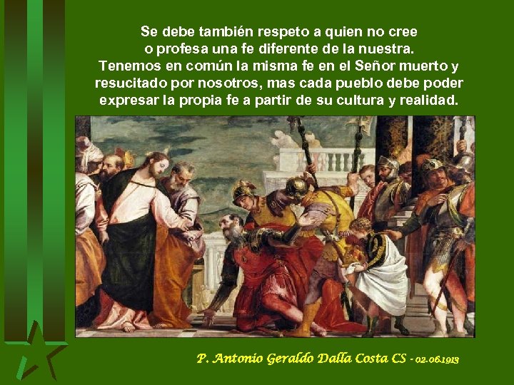 Se debe también respeto a quien no cree o profesa una fe diferente de