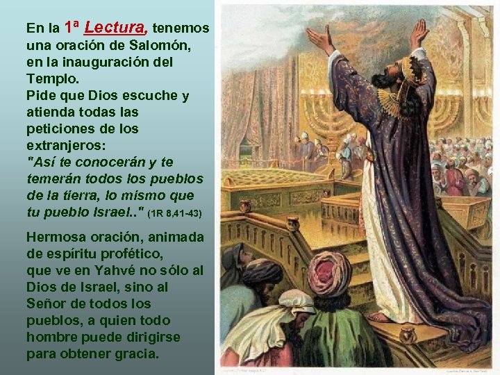 En la 1ª Lectura, tenemos una oración de Salomón, en la inauguración del Templo.