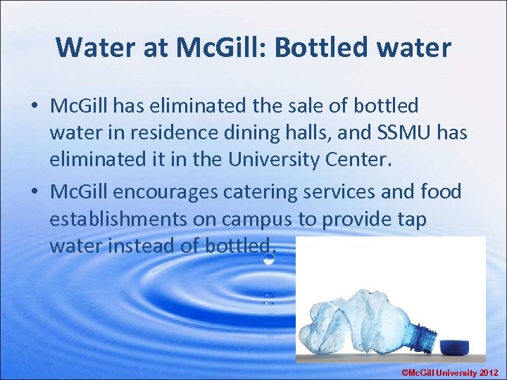 Water at Mc. Gill: Bottled water • Mc. Gill has eliminated the sale of