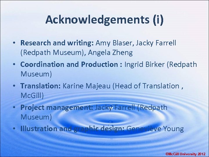 Acknowledgements (i) • Research and writing: Amy Blaser, Jacky Farrell (Redpath Museum), Angela Zheng