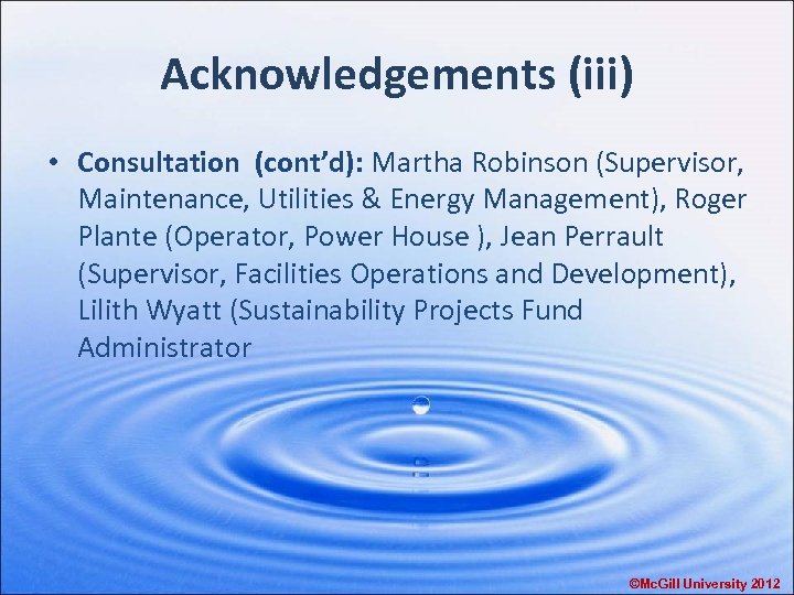 Acknowledgements (iii) • Consultation (cont’d): Martha Robinson (Supervisor, Maintenance, Utilities & Energy Management), Roger