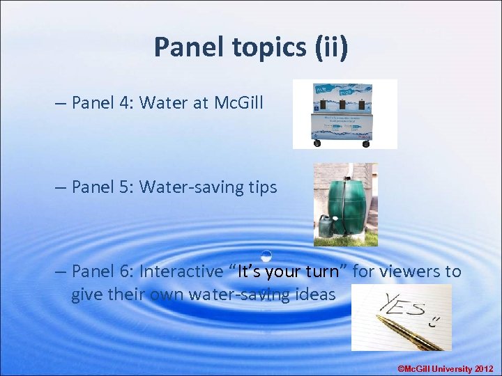 Panel topics (ii) – Panel 4: Water at Mc. Gill – Panel 5: Water-saving