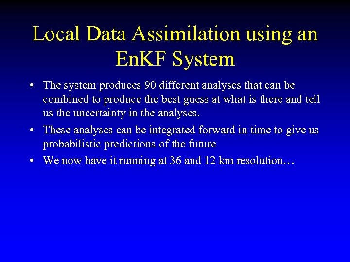 Local Data Assimilation using an En. KF System • The system produces 90 different