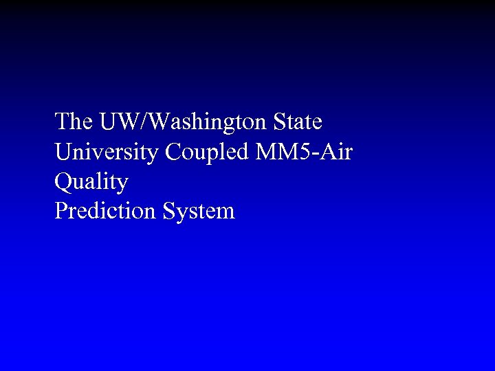 The UW/Washington State University Coupled MM 5 -Air Quality Prediction System 