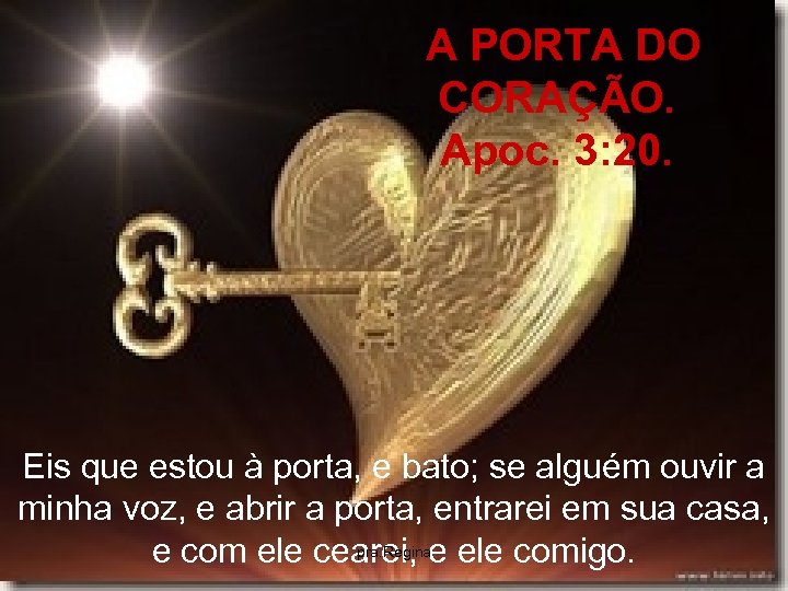 A PORTA DO CORAÇÃO. Apoc. 3: 20. Eis que estou à porta, e
