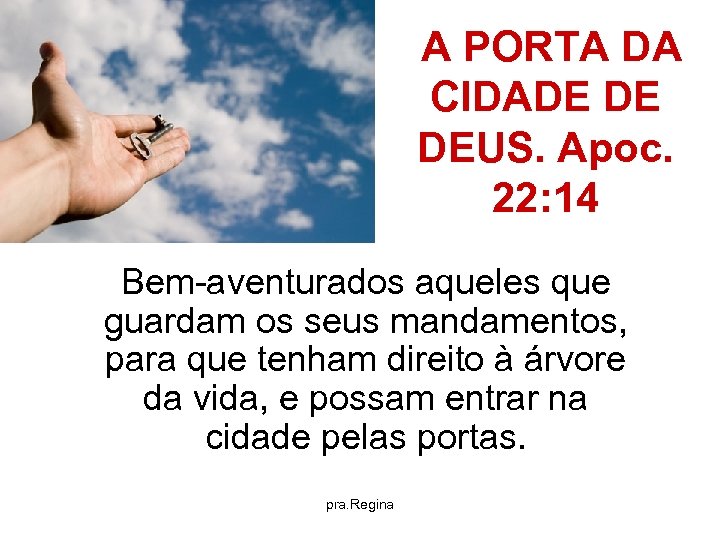  A PORTA DA CIDADE DE DEUS. Apoc. 22: 14 Bem-aventurados aqueles que guardam
