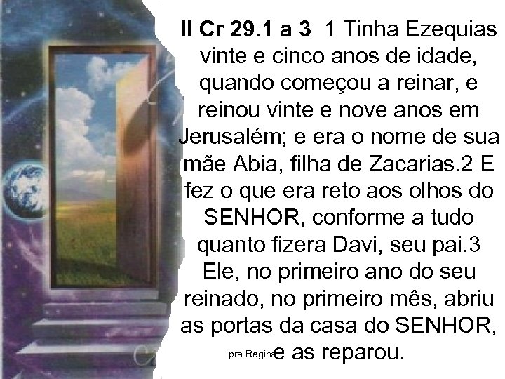 II Cr 29. 1 a 3 1 Tinha Ezequias vinte e cinco anos de