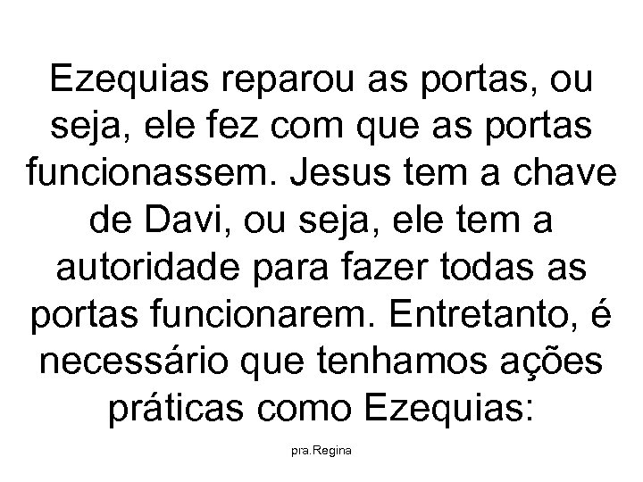 Ezequias reparou as portas, ou seja, ele fez com que as portas funcionassem. Jesus