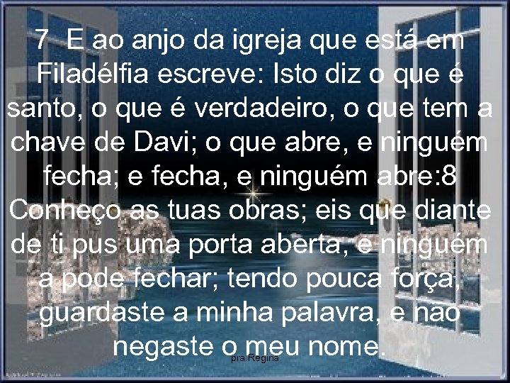 7 E ao anjo da igreja que está em Filadélfia escreve: Isto diz o
