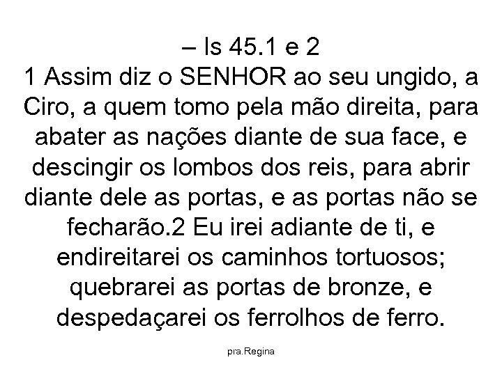 – Is 45. 1 e 2 1 Assim diz o SENHOR ao seu ungido,