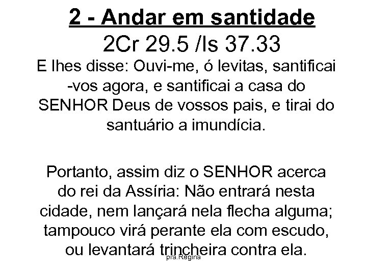 2 - Andar em santidade 2 Cr 29. 5 /Is 37. 33 E lhes