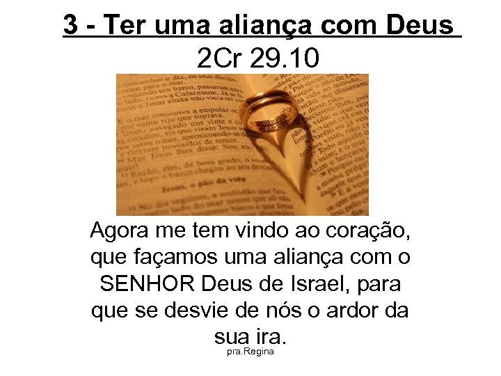 3 - Ter uma aliança com Deus 2 Cr 29. 10 Agora me tem