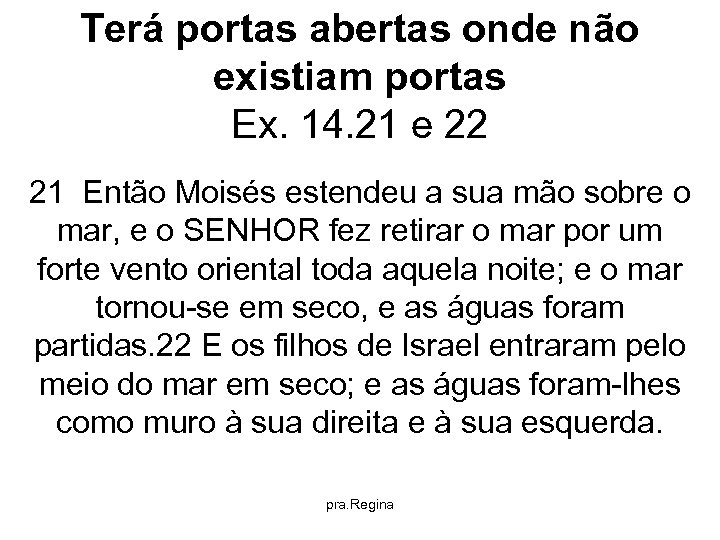 Terá portas abertas onde não existiam portas Ex. 14. 21 e 22 21 Então