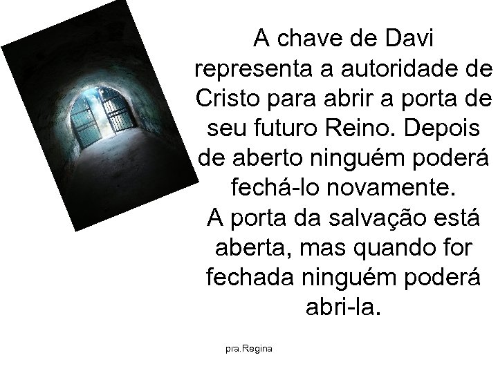 A chave de Davi representa a autoridade de Cristo para abrir a porta de