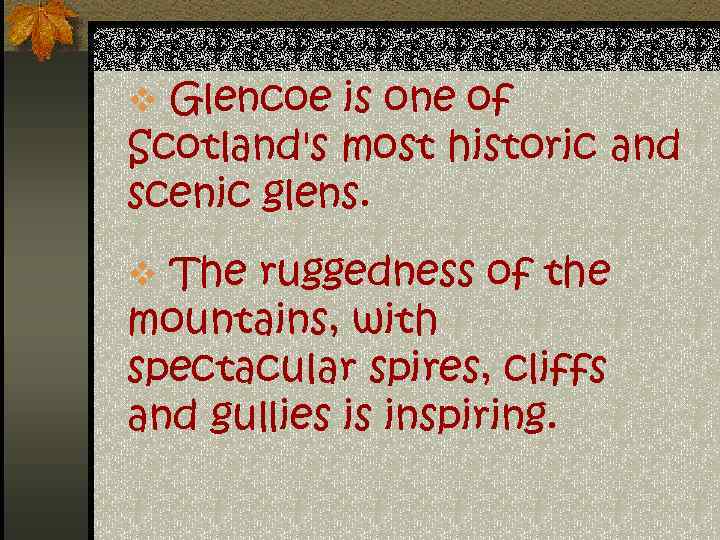 v Glencoe is one of Scotland's most historic and scenic glens. v The ruggedness