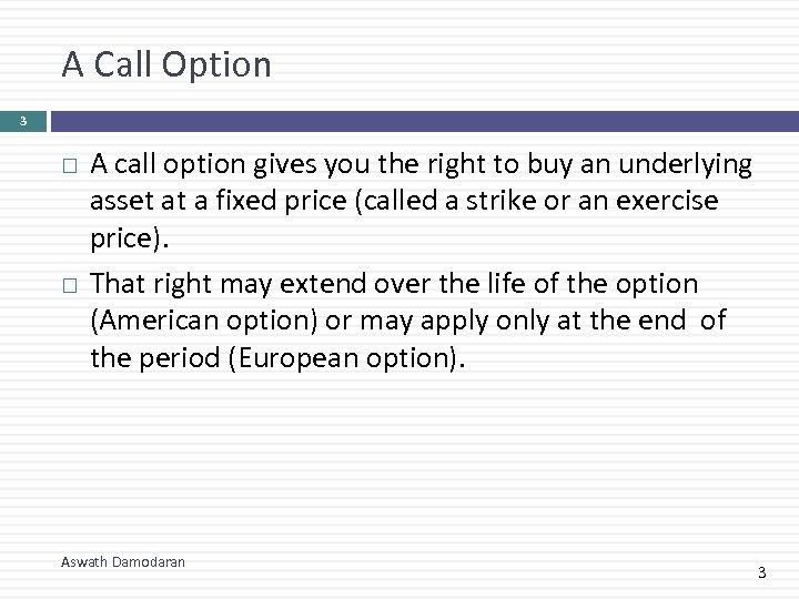 A Call Option 3 A call option gives you the right to buy an