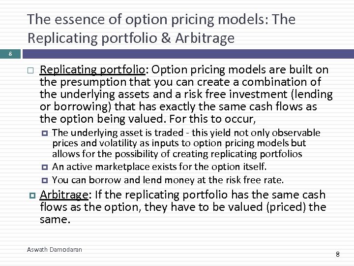 The essence of option pricing models: The Replicating portfolio & Arbitrage 8 Replicating portfolio: