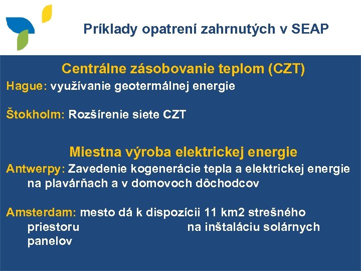 Príklady opatrení zahrnutých v SEAP Centrálne zásobovanie teplom (CZT) Hague: využívanie geotermálnej energie Štokholm: