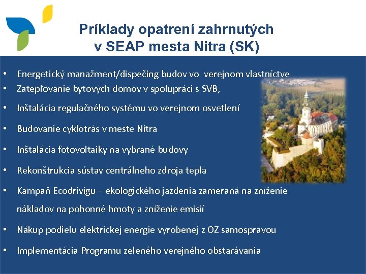 Príklady opatrení zahrnutých v SEAP mesta Nitra (SK) • Energetický manažment/dispečing budov vo verejnom