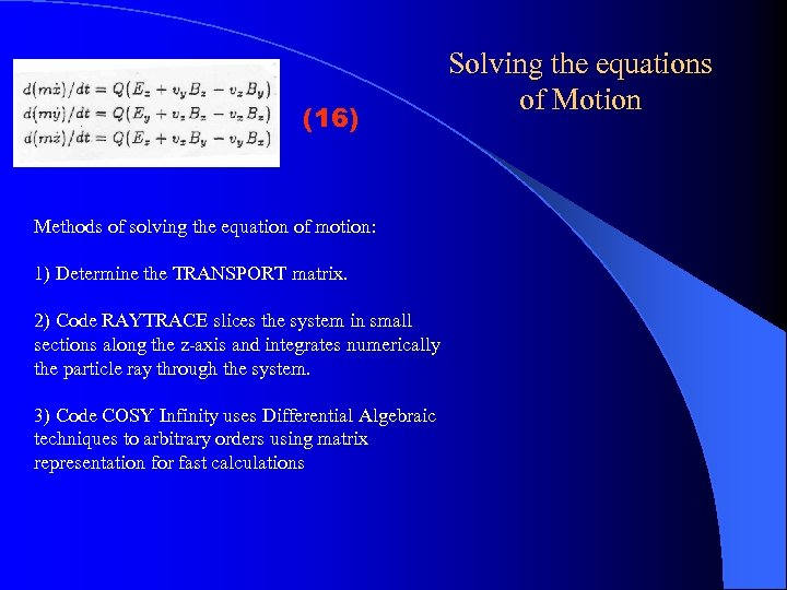 (16) Methods of solving the equation of motion: 1) Determine the TRANSPORT matrix. 2)