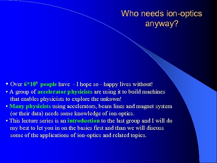 Who needs ion-optics anyway? • Over 6*109 people have - I hope so -