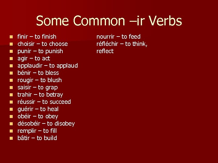 Some Common –ir Verbs n n n n finir – to finish choisir –
