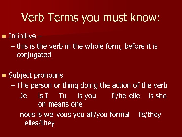 Verb Terms you must know: n Infinitive – – this is the verb in