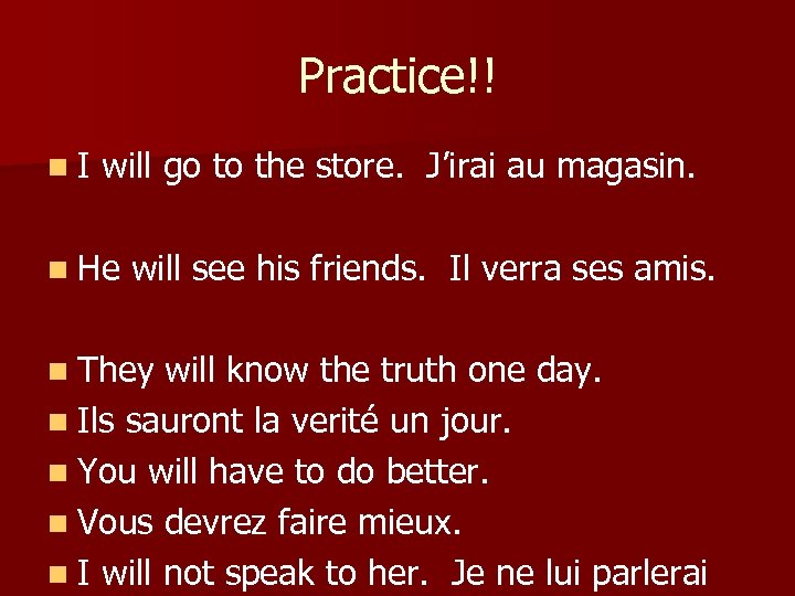 Practice!! n I will go to the store. J’irai au magasin. n He will