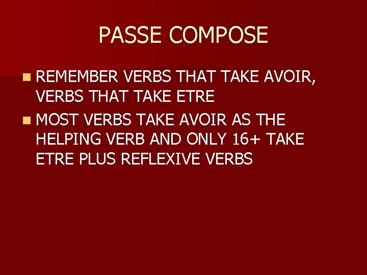 PASSE COMPOSE n REMEMBER VERBS THAT TAKE AVOIR, VERBS THAT TAKE ETRE n MOST