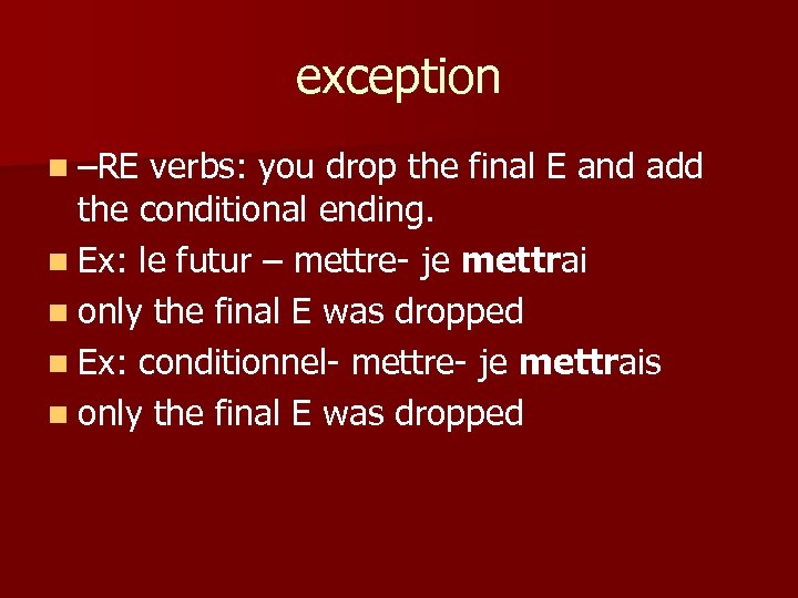 exception n –RE verbs: you drop the final E and add the conditional ending.