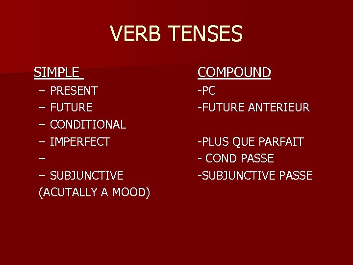 VERB TENSES SIMPLE – PRESENT – FUTURE – CONDITIONAL – IMPERFECT – – SUBJUNCTIVE
