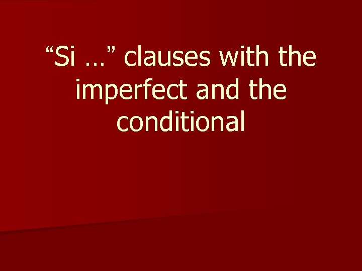“Si …” clauses with the imperfect and the conditional 