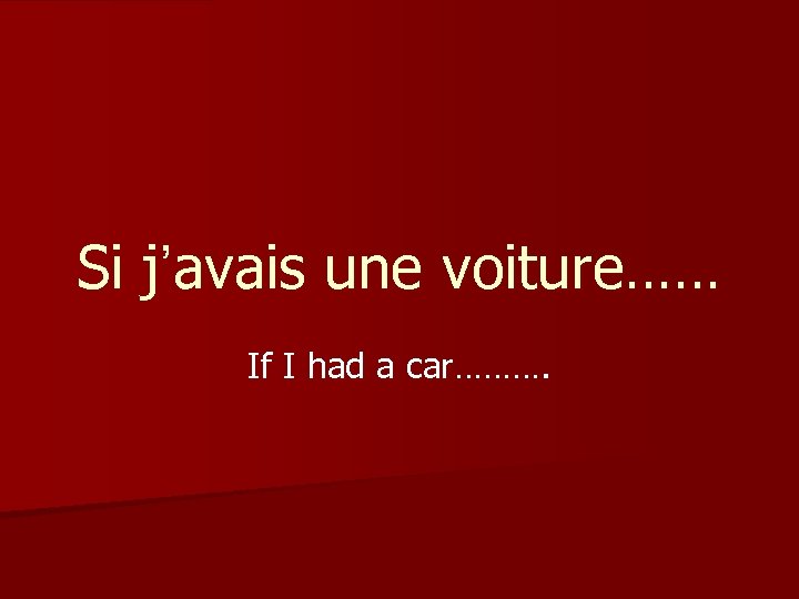 Si j’avais une voiture…… If I had a car………. 